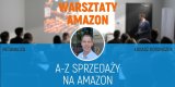SZKOLENIE-WARSZTATY - Od A do Z sprzedaży na Amazon - KATOWICE - 17.05.2022, oferta