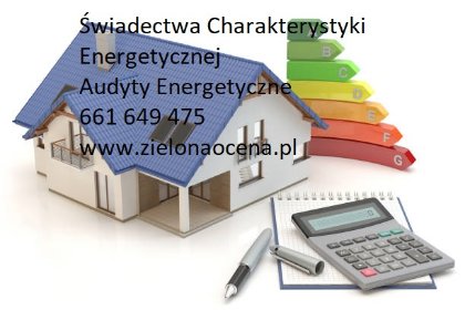 Audyty Energetyczne oraz Świadectwa charakterystyki energetycznej.