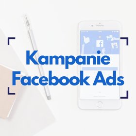 Kampanie reklamowe Facebook Ads