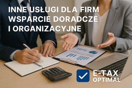 Inne usługi dla firm – wsparcie doradcze i organizacyjne – E-Tax Optimal