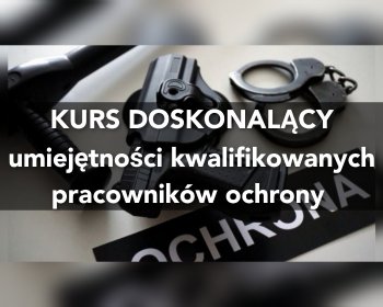 Kurs Doskonalący Umiejętności Pracowników Ochrony / Doszkalający / Biała Podlaska