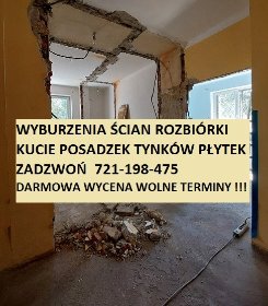 Wyburzenia ścian.  Skuwanie płytek , posadzek, tynku . Zrywanie podłóg