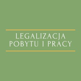 Legalizacja pobytu i pracy cudzoziemców