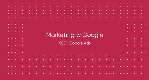 SEO, Google Ads, social media marketing - Facebook, LinkedIn, Instagram itp.