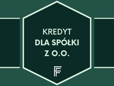 Kredyt dla spółki z o.o.