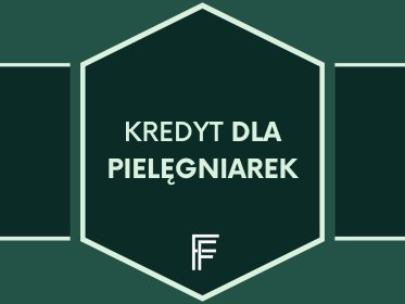 Kredyt dla pielęgniarek