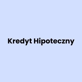 Kredyty hipoteczne na zakup mieszkania i domu