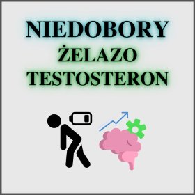 Niedobory m.in. żelaza i testosteronu