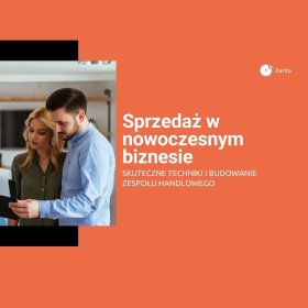 Sprzedaż w nowoczesnym biznesie – Skuteczne techniki i budowanie zespołu handlowego