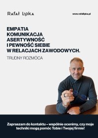 Empatia, komunikacja, asertywność i pewność siebie w relacjach zawodowych.Trudny rozmówca.