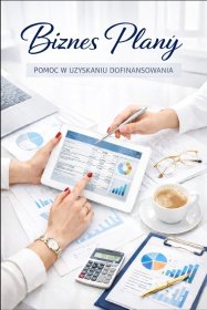 Biznes plany. Pomoc w uzyskaniu dofinasowania, prognozy do banków.
