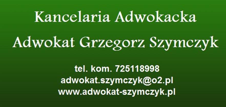 Informacja kontaktowa: Kancelaria Adwokacka Adwokat Grzegorz Szymczyk, numer telefonu, adres e-mail adwokat.szymczyk@o2.pl i strona internetowa adwokat-szymczyk.pl.