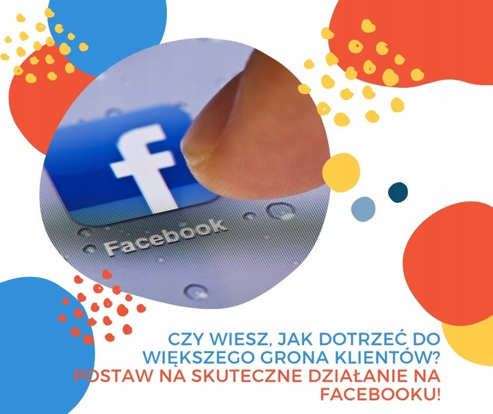 Palec dotyka ikony Facebooka na ekranie telefonu, otoczone kolorowymi, abstrakcyjnymi kształtami i tekstem promującym skuteczne działania na Facebooku.