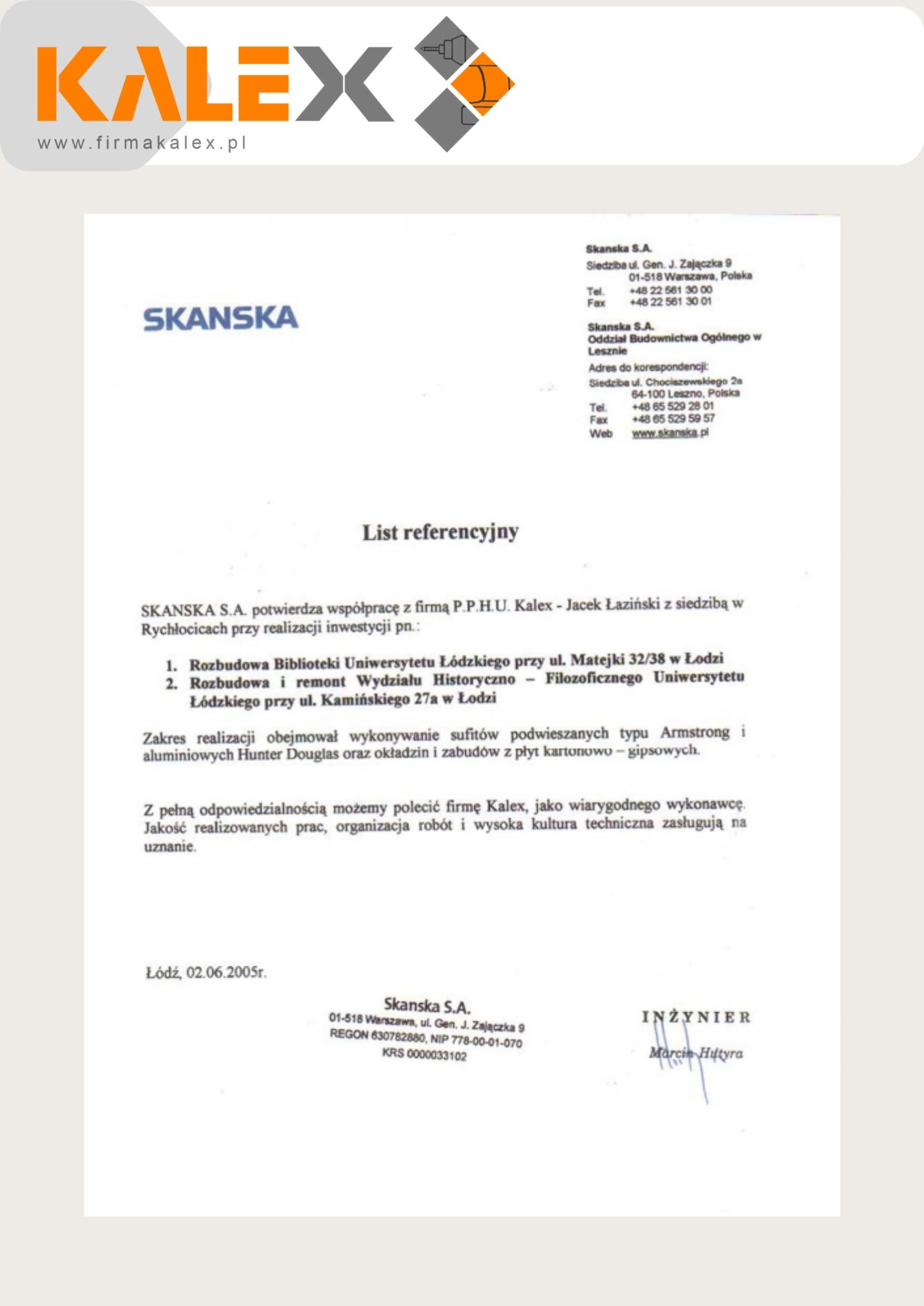 Skan listu referencyjnego dla firmy Kalex od Skanska S.A. z dnia 02.06.2005r., potwierdzający współpracę przy rozbudowie i remoncie Biblioteki Uniwersytetu Łódzkiego oraz Wydziału...