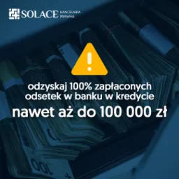 Stosy banknotów w sejfie z żółtym trójkątnym znakiem ostrzegawczym i tekstem: Odzyskaj 100% zapłaconych odsetek w banku w kredycie, nawet aż do 100 000 zł, logo kancelarii prawnej Solace w rogu.