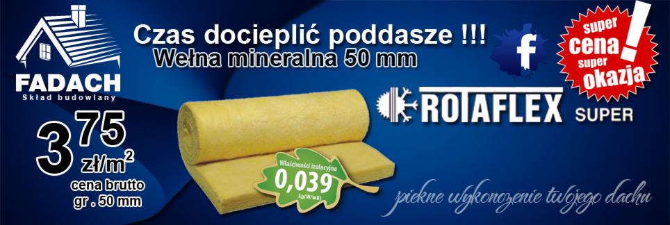 Promocyjna oferta wełny mineralnej 50 mm marki ROTAFLEX SUPER w składzie budowlanym FADACH. Cena 3,75 zł/m2. Hasło: 'Czas docieplić poddasze!!!'