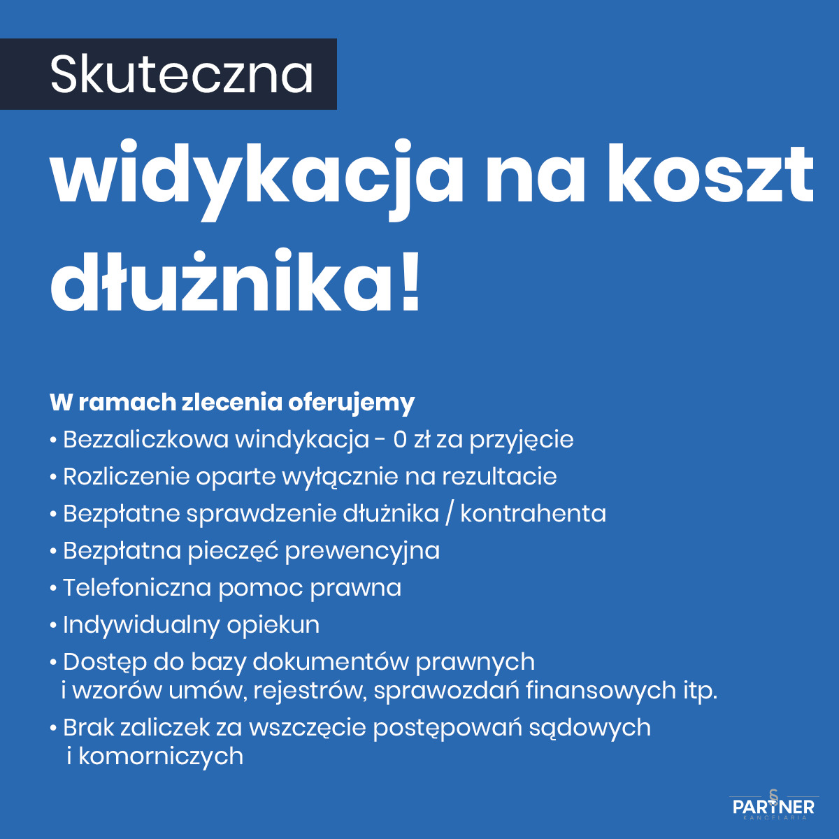 Skuteczna windykacja na koszt dłużnika! Oferta bezzaliczkowej windykacji, rozliczenia za rezultat, bezpłatnego sprawdzenia dłużnika i telefonicznej pomocy prawnej.