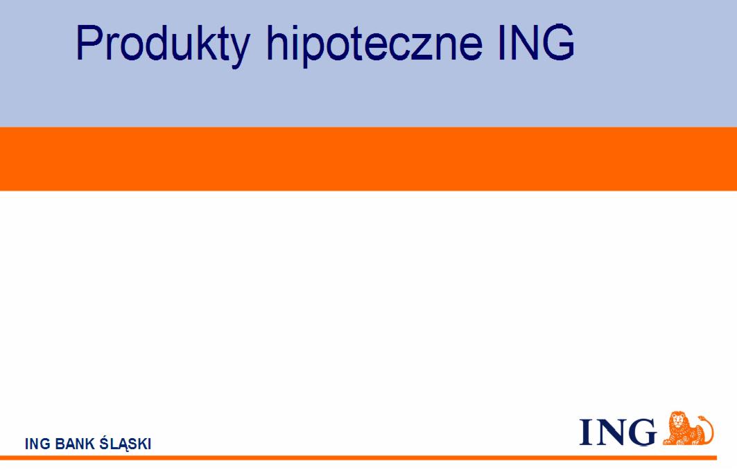 Slajd prezentacji z tekstem 'Produkty hipoteczne ING' oraz logo ING Banku Śląskiego z lwem.