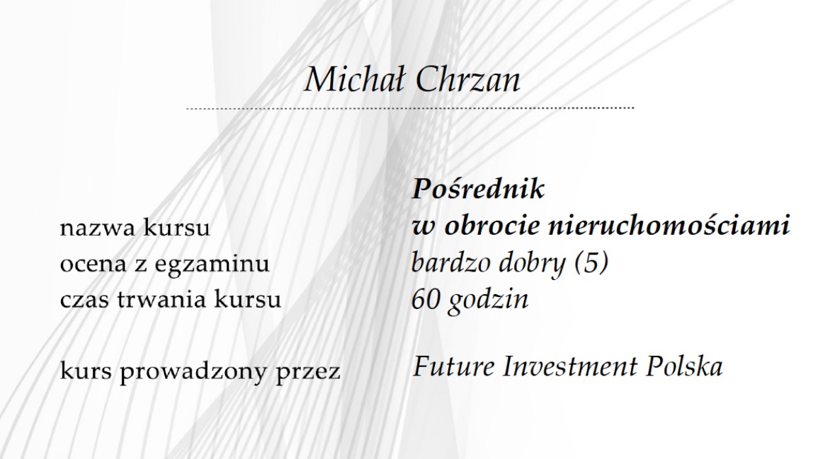 Certyfikat ukończenia kursu dla pośrednika w obrocie nieruchomościami, wystawiony na imię Michał Chrzan z oceną 'bardzo dobry' i czasem trwania 60 godzin, kurs prowadzony przez Future Investment...
