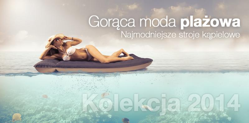 Kreatywna reklama kolekcji strojów kąpielowych 2014: kobieta w bikini na materacu na wodzie, z podwodnym widokiem rafy koralowej i napisem 'Gorąca moda plażowa'.