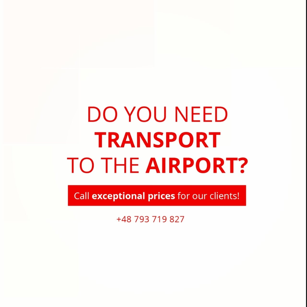 Tekst w kolorze czerwonym na białym tle z pytaniem 'DO YOU NEED TRANSPORT TO THE AIRPORT?' oraz informacją 'Call exceptional prices for our clients!' i numerem telefonu +48 793 719 827.