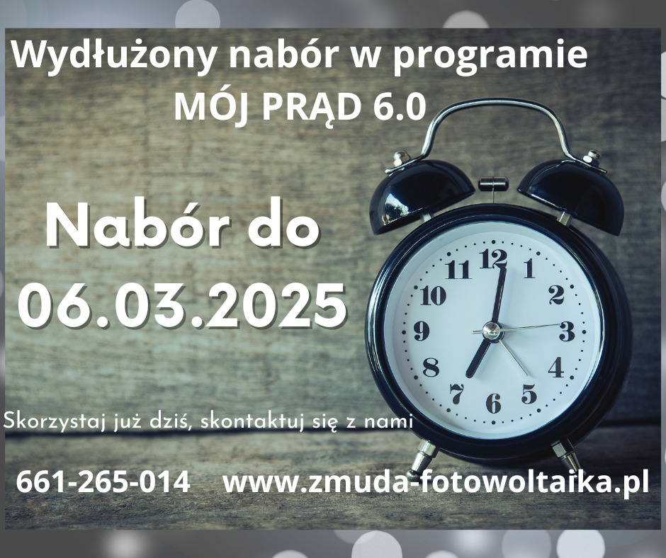 Ogłoszenie o wydłużonym naborze do programu Mój Prąd 6.0 z datą graniczną 06.03.2025, obok czarny budzik wskazujący godzinę dwunastą, numer telefonu i adres strony internetowej firmy.