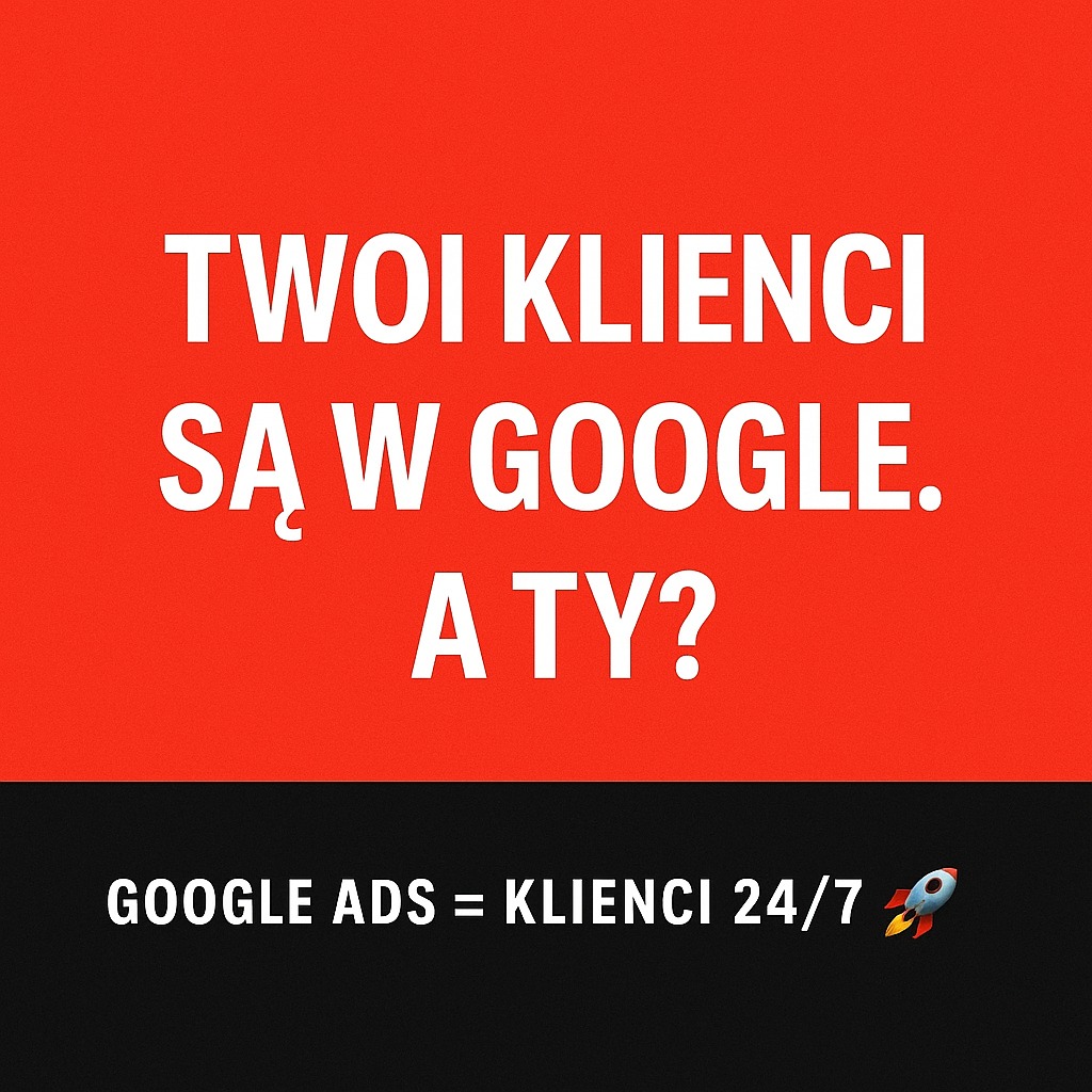 Grafika: 'Twoi klienci są w Google. A Ty?' z dopiskiem 'Google Ads = Klienci 24/7' i ikoną rakiety. Czerwono-czarne tło, biały tekst. Reklama Google Ads.