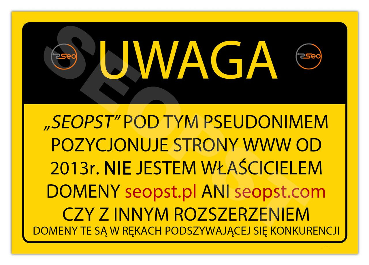 Żółto-czarna tablica ostrzegawcza z tekstem informującym o pozycjonowaniu stron WWW pod pseudonimem SEOPST od 2013 roku, z zastrzeżeniem braku własności domen seopst.pl i seopst.com.