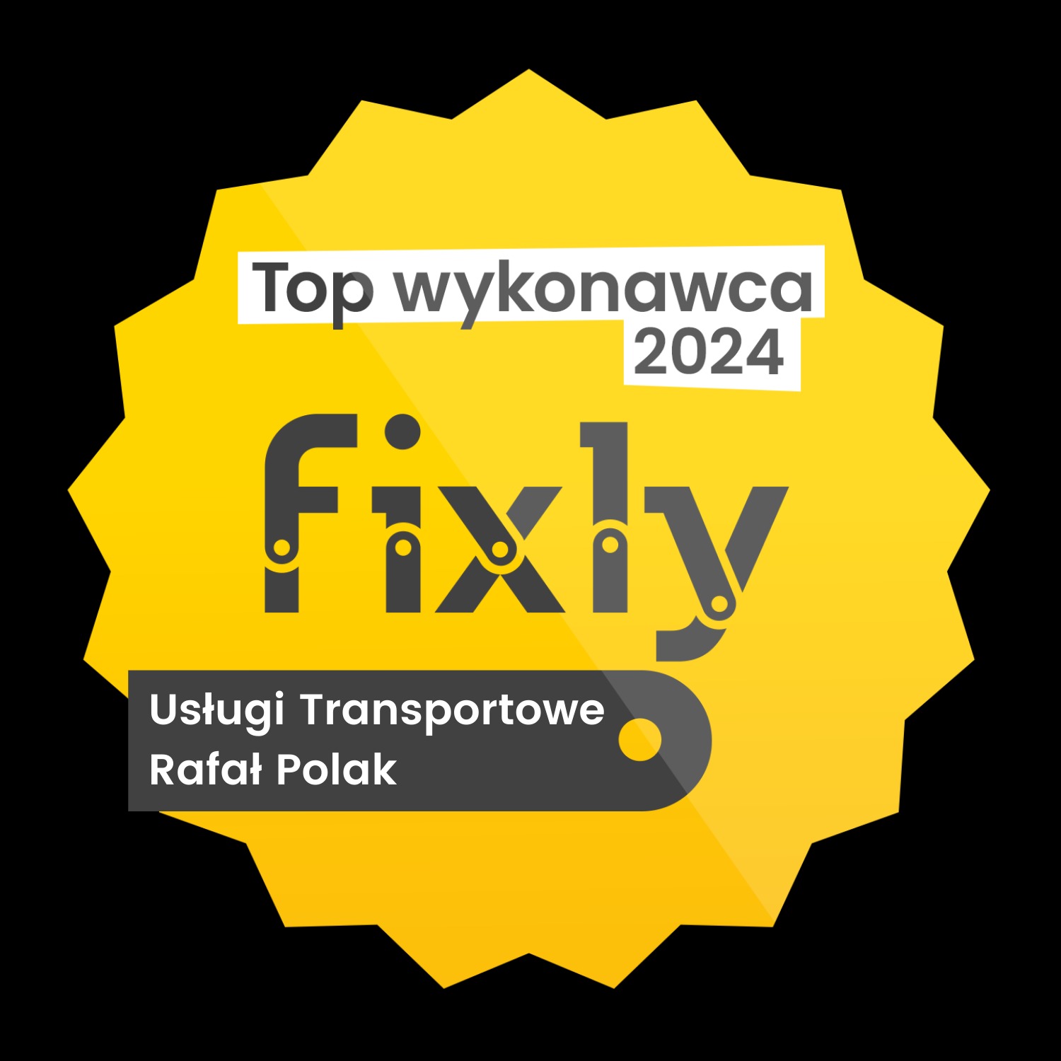 Żółta odznaka Top Wykonawca 2024 Fixly Usługi Transportowe Rafał Polak na czarnym tle.