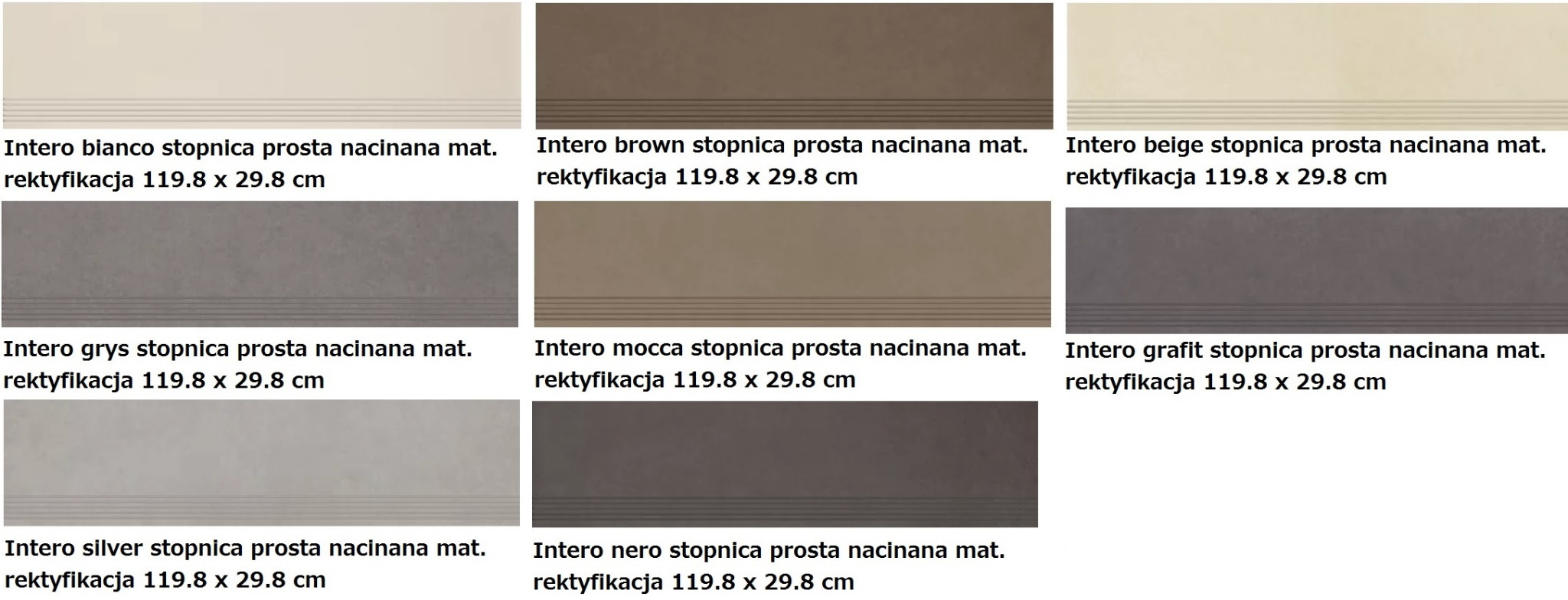 Kafelki schodowe Intero w różnych odcieniach: bianco, brown, beige, grys, mocca, grafit, silver, nero. Matowe, rektyfikowane, o wymiarach 119.8 x 29.8 cm.