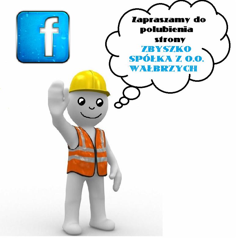 Rysunkowa postać w kasku i kamizelce odblaskowej zaprasza do polubienia strony ZBYSZKO Spółka z o.o. Wałbrzych; obok logo Facebooka.