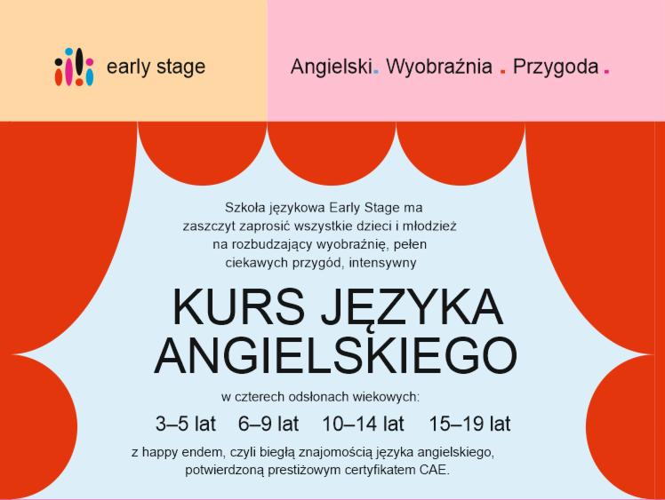 Ogłoszenie szkoły językowej Early Stage zapraszające dzieci i młodzież na intensywny kurs języka angielskiego, podzielony na cztery grupy wiekowe: 3-5 lat, 6-9 lat, 10-14 lat i 15-19 lat...