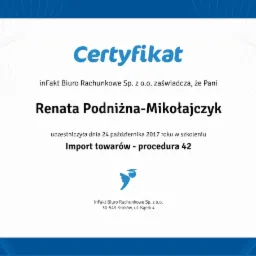 Certyfikat ukończenia szkolenia 'Import towar&oacute;w - procedura 42' dla Renaty Podniżnej-Mikołajczyk, wydany przez inFakt Biuro Rachunkowe Sp. z o.o.