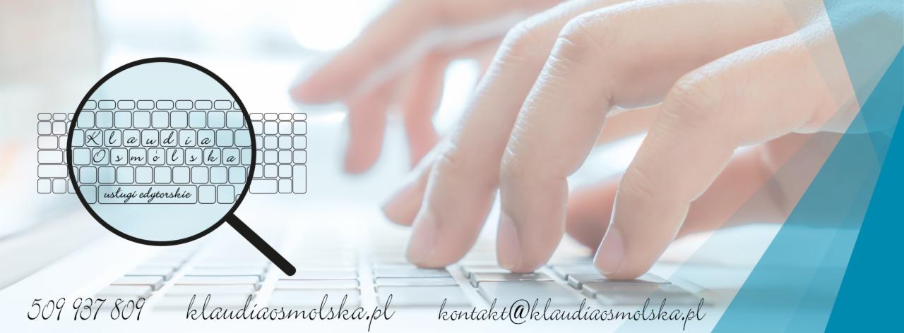 Dłonie piszące na klawiaturze, z grafiką lupy powiększającej nazwę firmy 'Klaudia Osmólska usługi edytorskie' oraz danymi kontaktowymi na klawiszach.