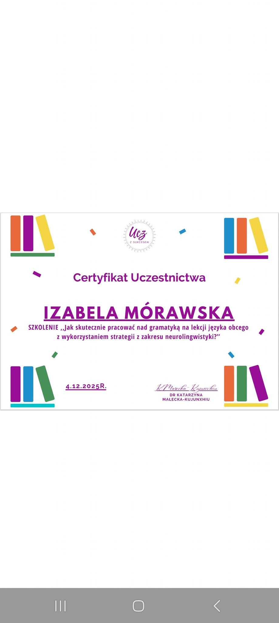 Certyfikat uczestnictwa w szkoleniu językowym Izabeli Mórawskiej, z logo Ucz z Sukcesem, podpisany przez dr Katarzynę Małecką-Kujunxiu, data 4.12.2025.