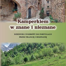IRGraphics media Irena Rymaszewska - Okładka książki podróżniczej 'Kamperkiem w znane i nieznane' Katarzyny Zatońskiej-Binder, przedstawiająca kamienną uliczkę w Hiszpanii oraz kampera na tle górskiego krajobrazu.