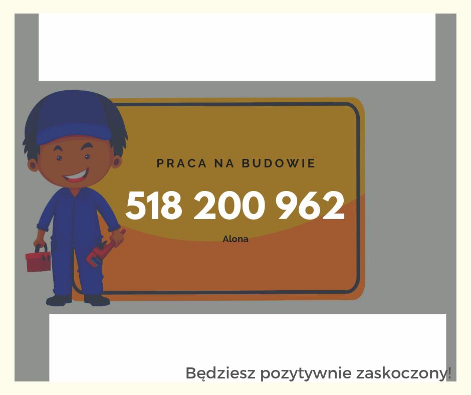 Ilustracja: rysunkowy budowlaniec z narzędziami, numer telefonu 518 200 962 i napis 'Praca na budowie'. Reklama firmy Alona.