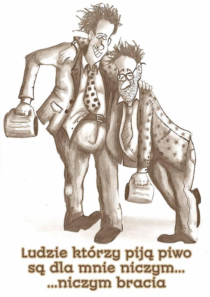 Rysunek sepią przedstawiający dwóch mężczyzn w garniturach, obejmujących się, trzymających kufle piwa, z tekstem 'Ludzie którzy piją piwo są dla mnie niczym... ...niczym bracia'.