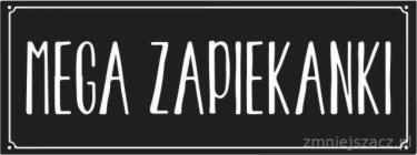 Czarno-biały szyld z napisem 'MEGA ZAPIEKANKI' w prostokątnej ramce z ozdobnymi narożnikami.