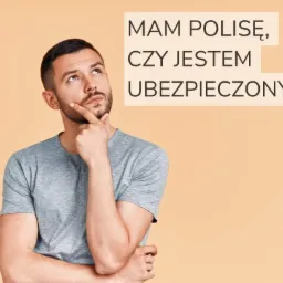 Mężczyzna z brodą, w szarej koszulce, zamyślony, spogląda w g&oacute;rę, z tekstem 'Mam polisę, czy jestem ubezpieczony?' na beżowym tle.
