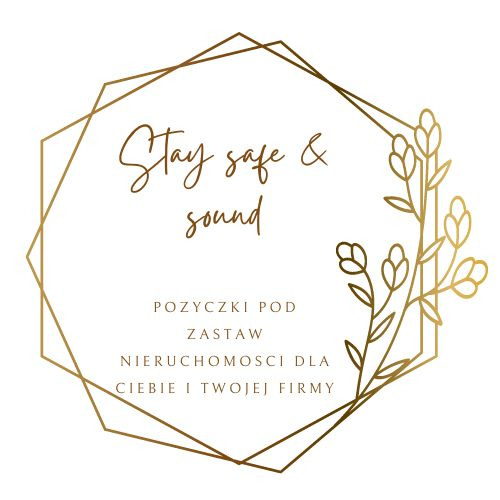 Grafika z napisem 'Stay safe & sound' oraz informacją o pożyczkach pod zastaw nieruchomości dla klientów indywidualnych i firm, w złotej ramce z motywem roślinnym.