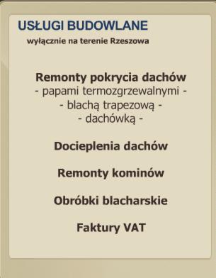 Ogłoszenie usług budowlanych w Rzeszowie, specjalizujące się w remontach pokryć dachowych z papy termozgrzewalnej, blachy trapezowej i dachówki, dociepleniach dachów, remontach kominów i obróbkach...