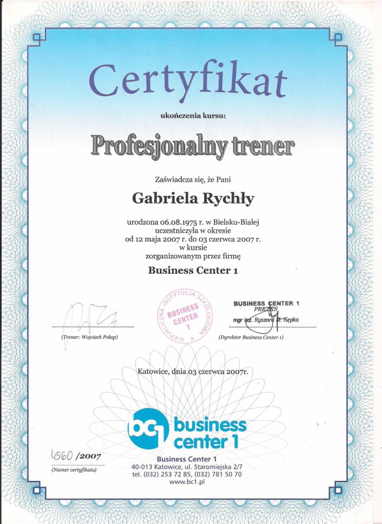 Certyfikat ukończenia kursu 'Profesjonalny trener' dla Gabrieli Rychły, wydany przez Business Center 1 w Katowicach, dnia 03 czerwca 2007 roku, z numerem 4560/2007.