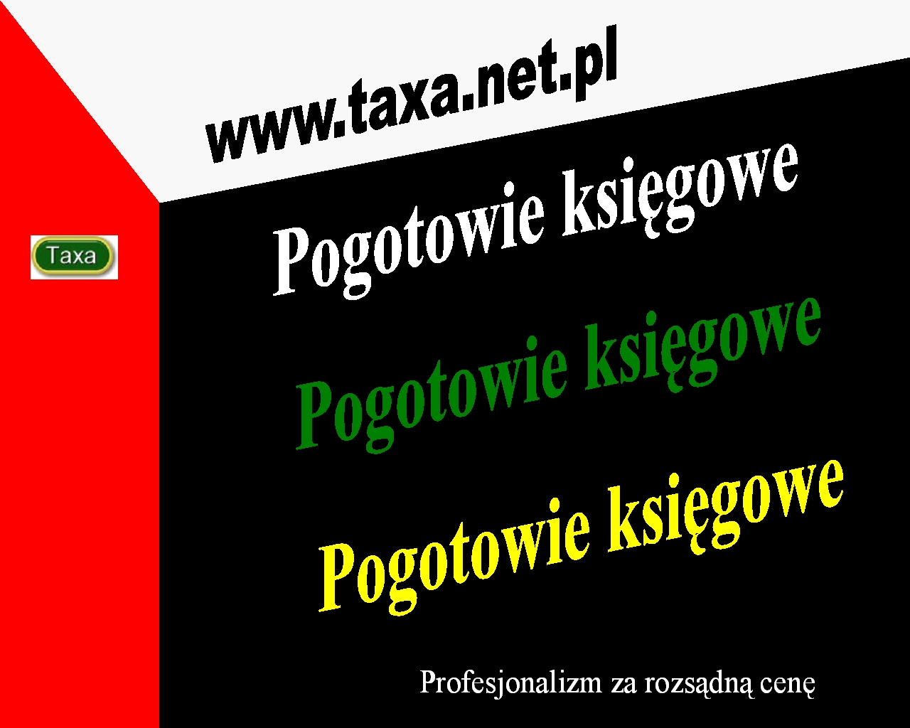 Grafika reklamowa z hasłem 'Pogotowie księgowe' w kolorach białym, zielonym i żółtym, adres strony internetowej taxa.net.pl oraz slogan 'Profesjonalizm za rozsądną cenę', obok czerwony blok z logo...