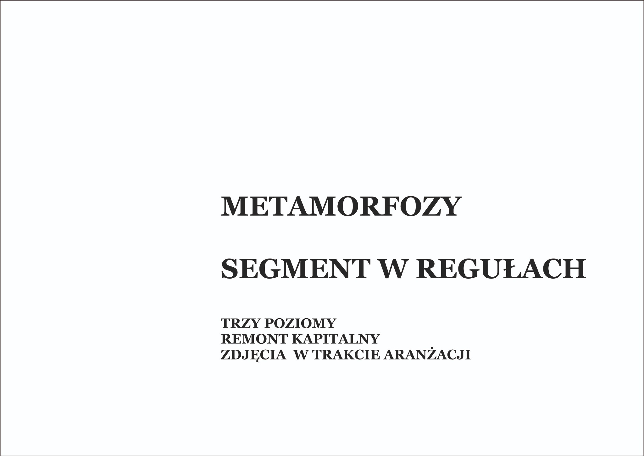 Tekst 'Metamorfozy Segment w Regułach' i 'Zdjęcia w trakcie aranżacji'. Informacja o remoncie kapitalnym 'Trzy Poziomy'.