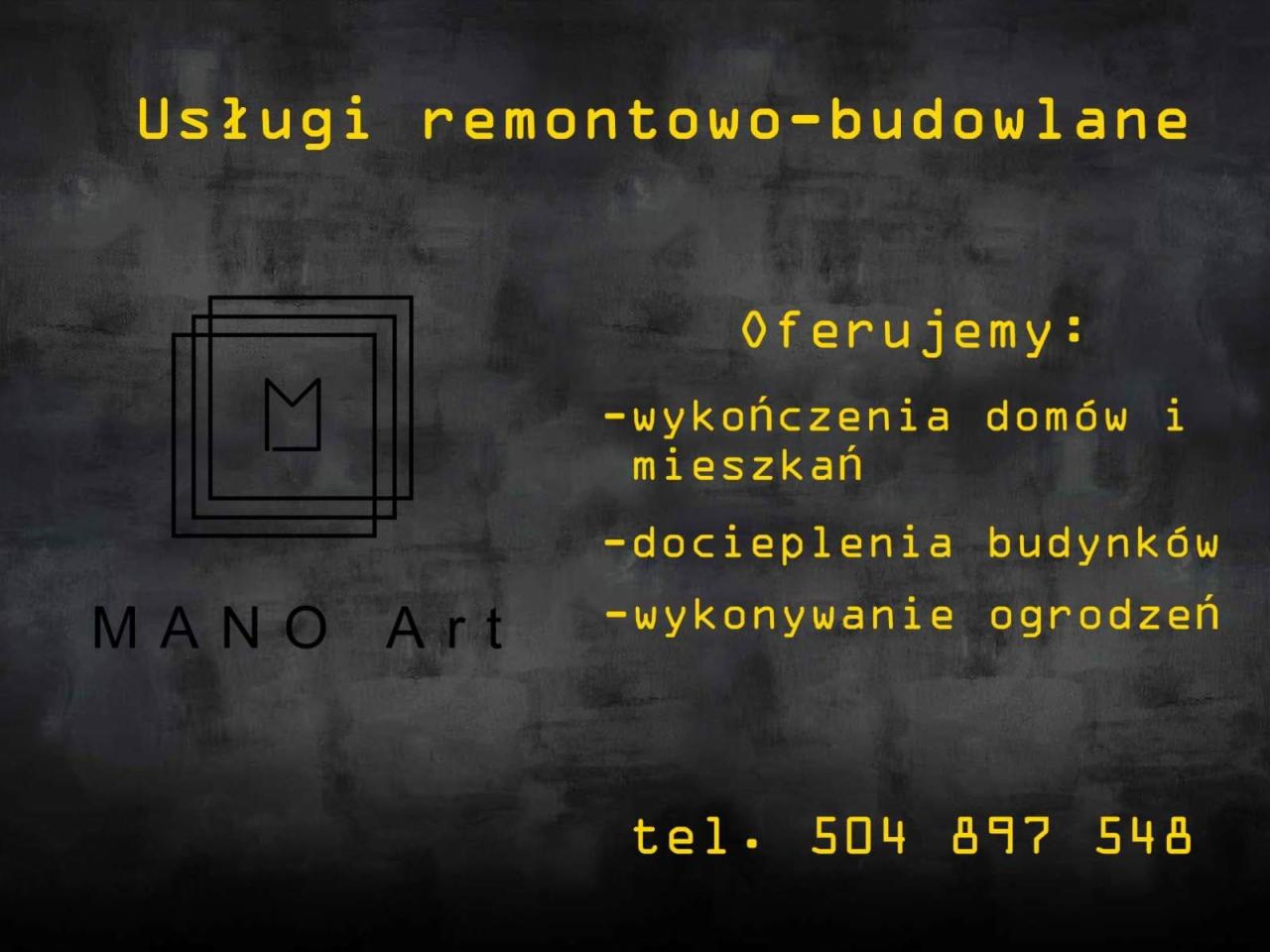 Ogłoszenie firmy Mano Art oferującej usługi remontowo-budowlane, wykończenia domów i mieszkań, docieplenia budynków oraz wykonywanie ogrodzeń, z numerem telefonu 504 897 548 i minimalistycznym logo.