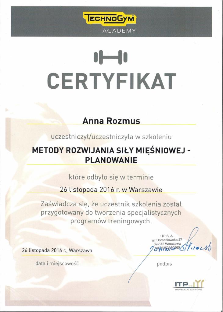 Certyfikat ukończenia szkolenia 'Metody rozwijania siły mięśniowej - planowanie' przez Annę Rozmus, wydany przez Technogym Academy, z datą 26 listopada 2016 r. w Warszawie.