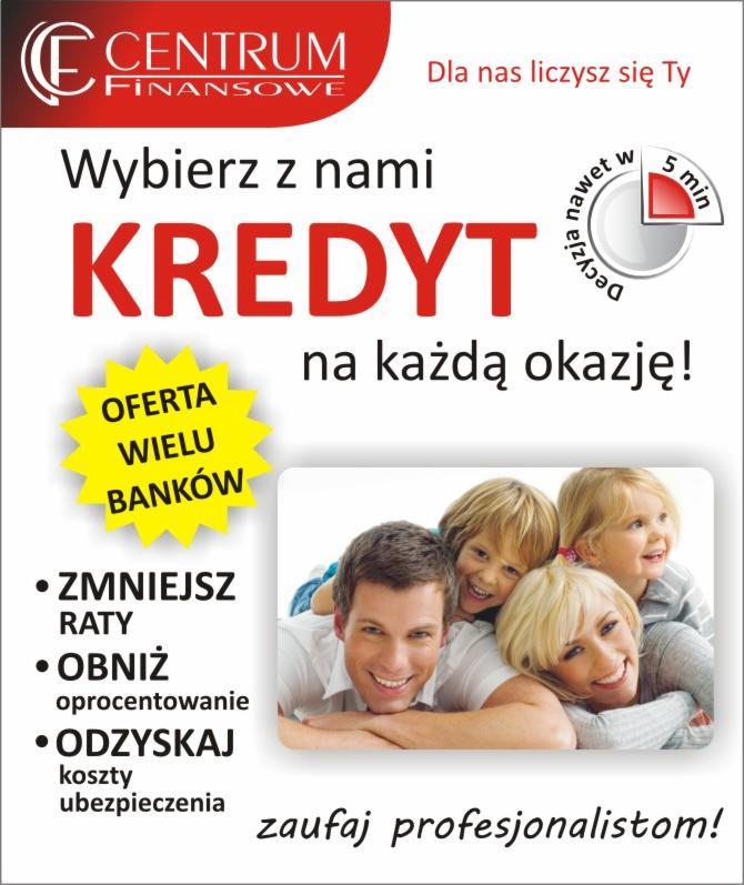 Oferta kredytowa w Kościanie: Centrum Finansowe z hasłem 'Wybierz z nami KREDYT na każdą okazję!', obiecujące zmniejszenie rat, obniżenie oprocentowania i odzyskanie kosztów ubezpieczenia,...