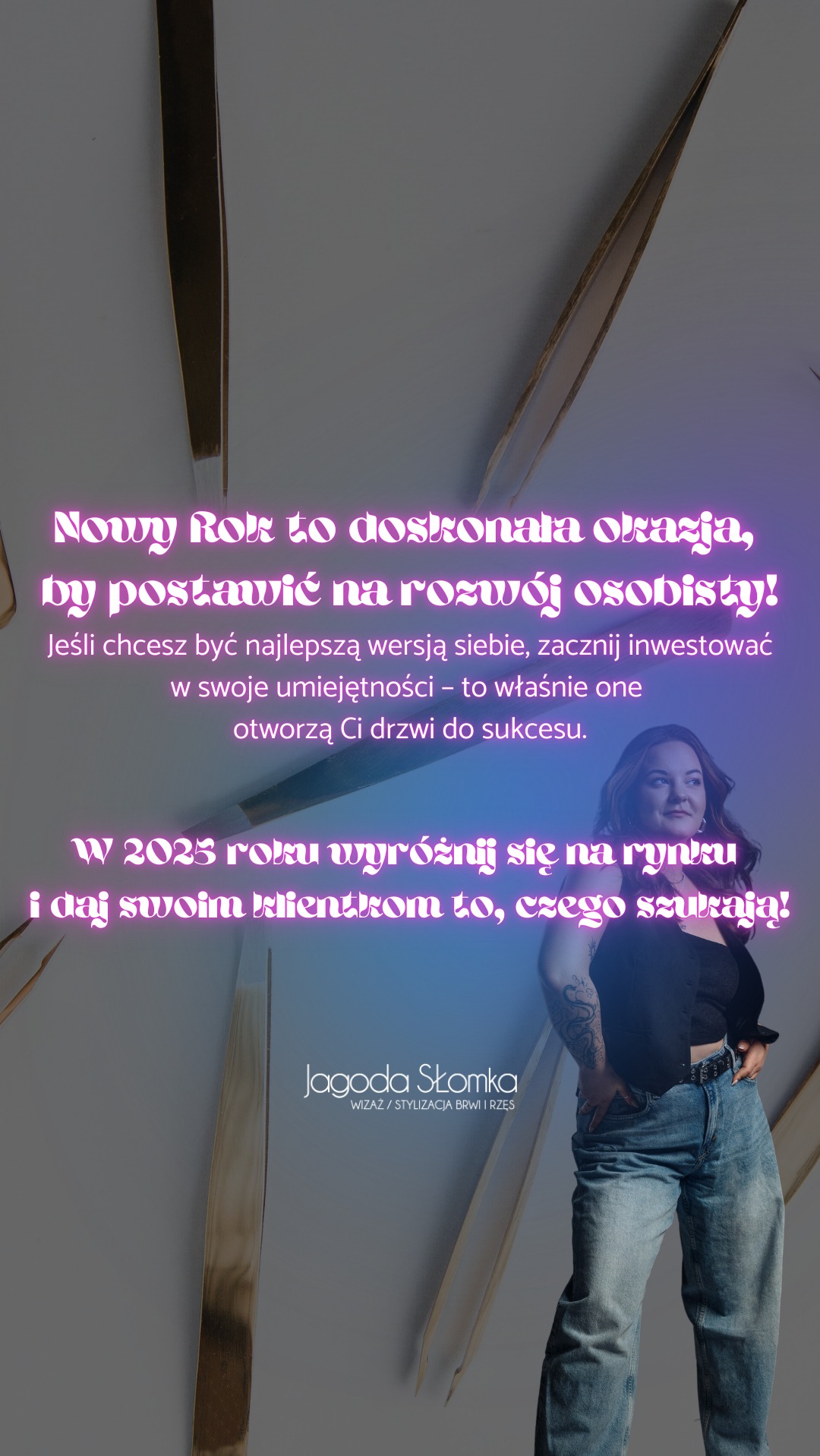 Promocyjny wizerunek Jagody Słomki, instruktorki beauty, specjalizującej się w stylizacji brwi i rzęs, z neonowym tekstem zachęcającym do rozwoju osobistego i inwestycji w umiejętności w nowym roku.