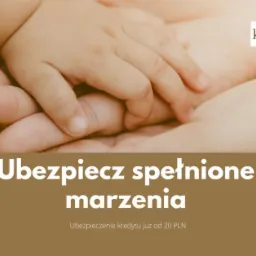 Dłoń dziecka spoczywa na dłoni dorosłego, w tle logo firmy finansowej i hasło 'Ubezpiecz spełnione marzenia'.